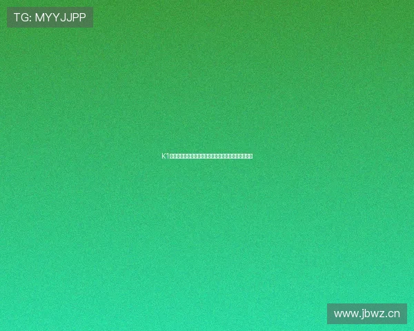 K1体育登录网址最新入口全面指南助力用户安全便捷体验 K1体育登录网址最新入口全面指南助力用户安全便捷体验